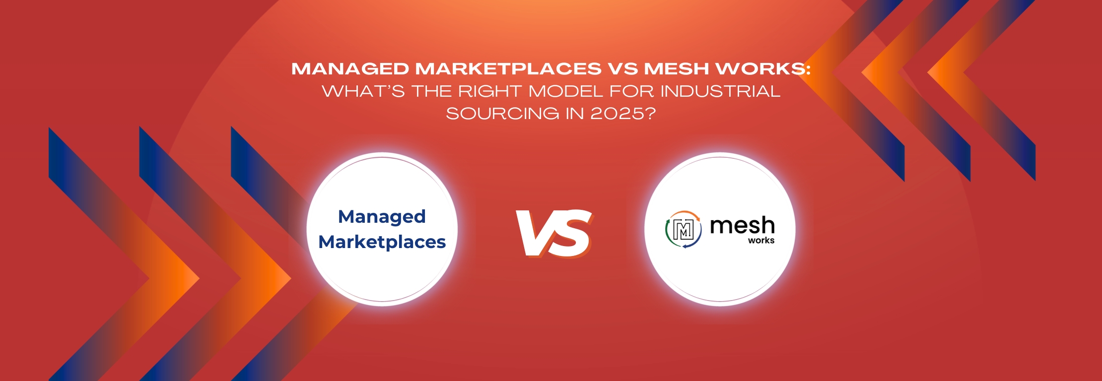 Managed Marketplaces vs MESH Works: What’s the Right Model for Industrial Sourcing in 2025?